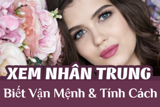 Xem Tướng Nhân Trung Đoán Vận Mệnh Tính Cách Con Người